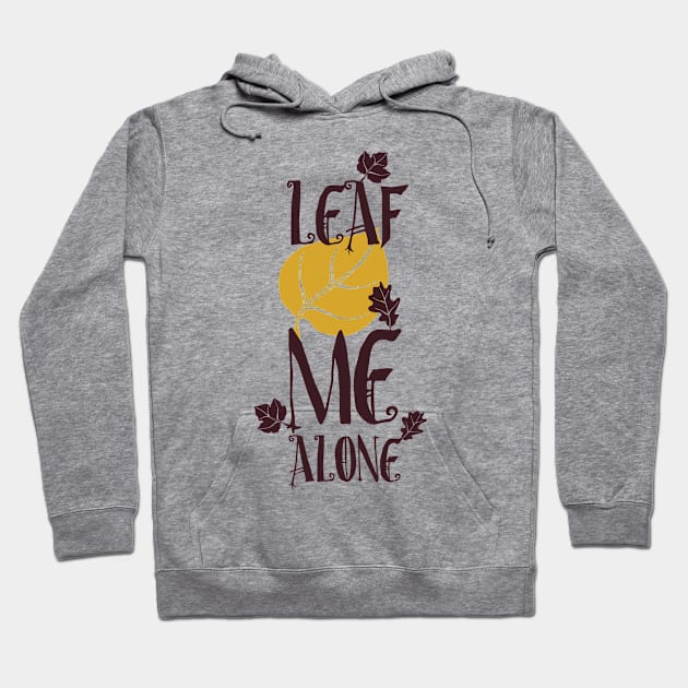 Leaf Me Alone Hoodie by designdaking